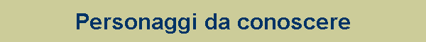 PERSONAGGI da CONOSCERE