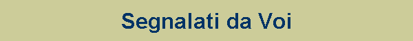 Segnalati da Voi