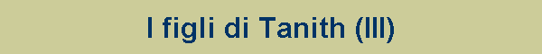 I figli di Tanith (III)