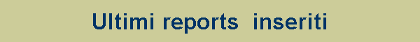 ULTIMI REPORTS INSERITI